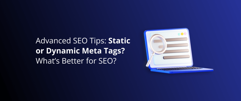 Advanced SEO Tips Static or Dynamic Meta Tags What’s Better for SEO