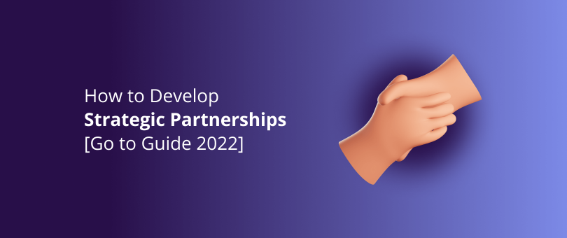 How to Develop Strategic Partnerships Go to Guide 2022