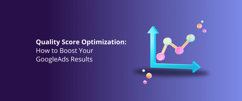 Quality Score Optimization_ How to Boost Your GoogleAds Results