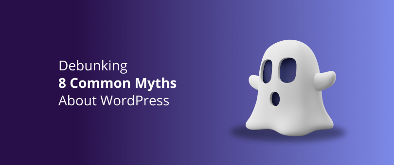 Debunking 8 Common Myths About WordPress