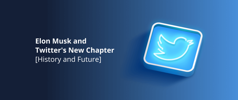 Elon Musk and Twitter's New Chapter History and Future
