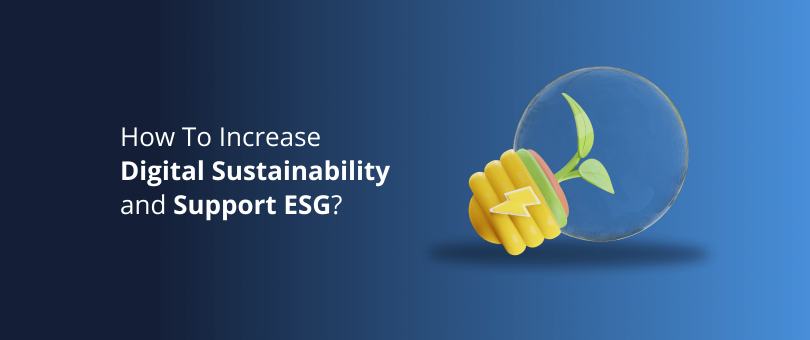 How To Increase Digital Sustainability and Support ESG