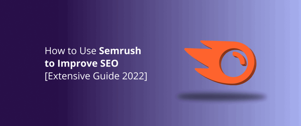 How to Use Semrush to Improve SEO [Extensive Guide 2025]