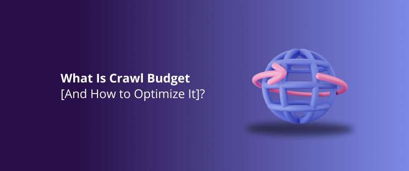 What Is Crawl Budget And How to Optimize It