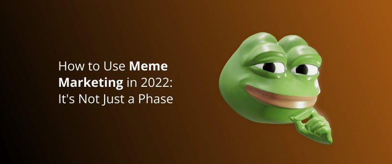 0. Featured Image - How to Use Meme Marketing in 2022_ It's Not Just a Phase