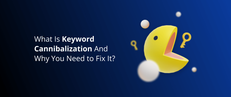 0. Featured Image - What Is Keyword Cannibalization And Why You Need to Fix It