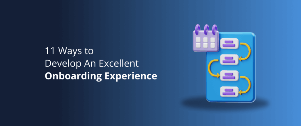 11 Ways to Develop An Excellent Onboarding Experience