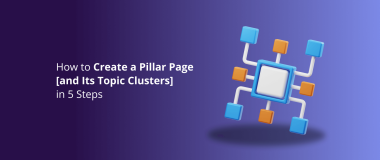 How to Create a Pillar Page [and Its Topic Clusters] in 5 Steps
