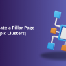 How to Create a Pillar Page [and Its Topic Clusters] in 5 Steps