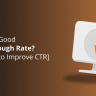 What Is a Good Click-Through Rate_ [5+ Steps to Improve CTR]
