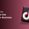 6 Stellar Tips on How to Use TikTok for Business