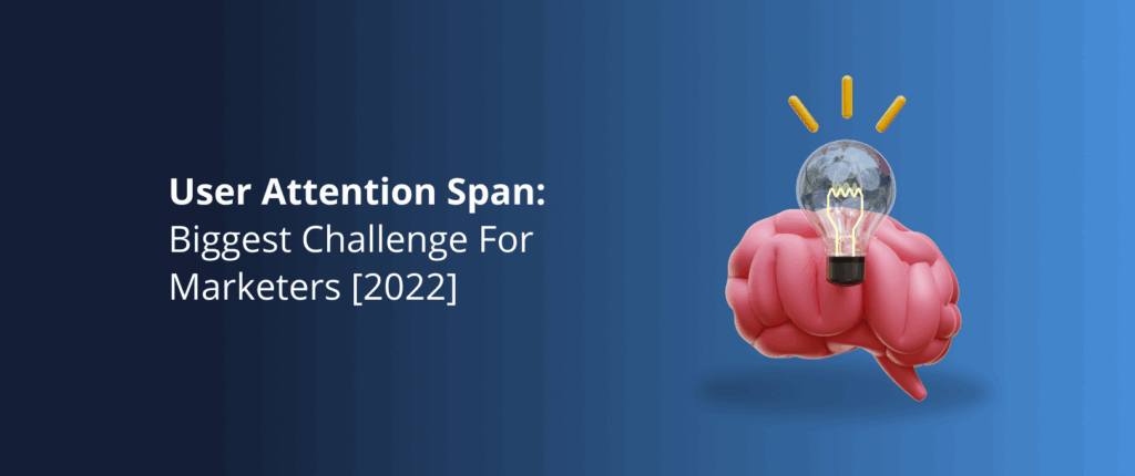 User Attention Span: the Biggest Challenge for Marketers [2026]