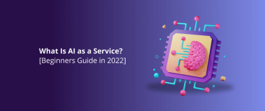 What Is AI as a Service_ [Beginners Guide in 2022]