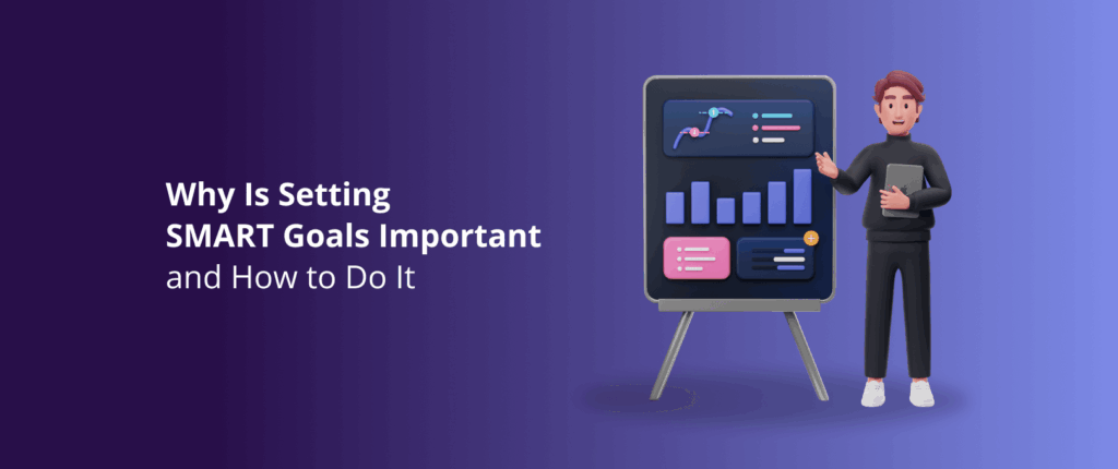 Why Is Setting SMART Goals Important and How to Do It