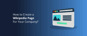 How to Create a Wikipedia Page For Your Company [7 Easy Steps]