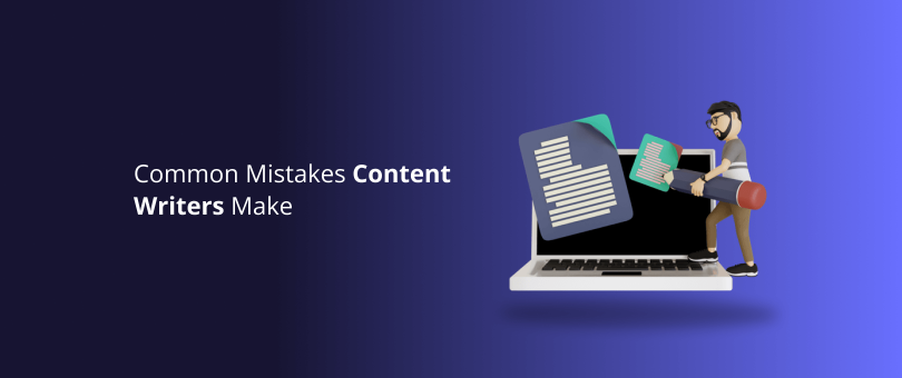 Common Mistakes Content Writers Make [How to Write Better]