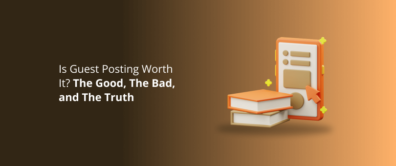 Is Guest Posting Worth It_ The Good, The Bad, and The Truth