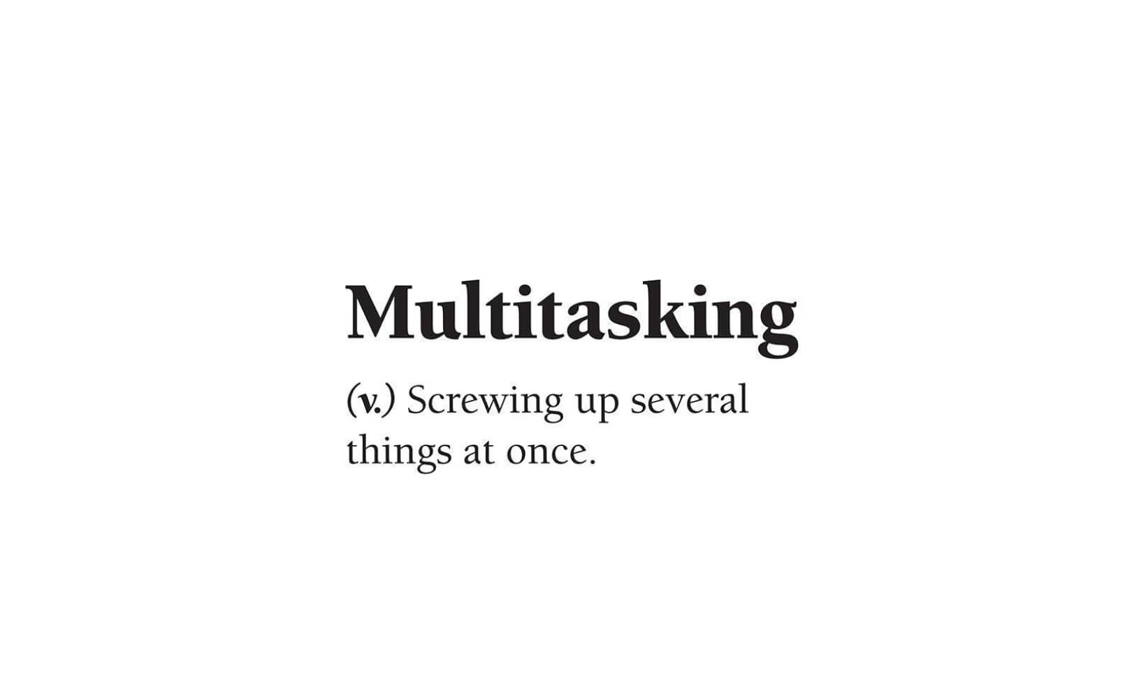 Reconsider Multitasking