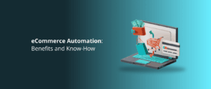 eCommerce Automation [Business Benefits in 2025]