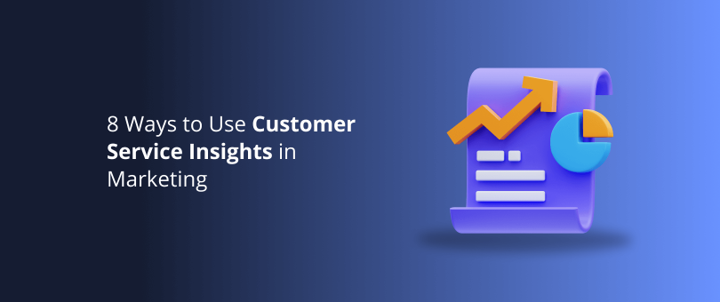8 Ways to Use Customer Service Insights in Marketing