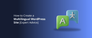 How to Create a Multilingual WordPress Site [Expert Advice]