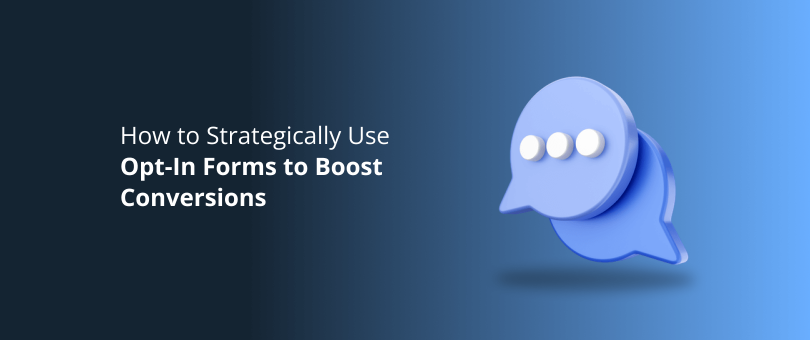 How to Strategically Use Opt-In Forms to Boost Conversions