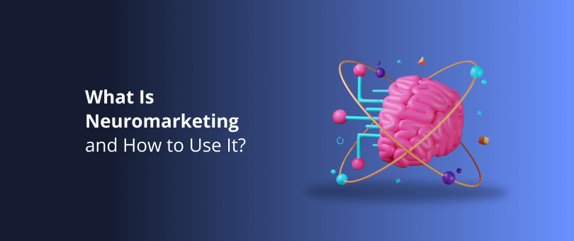 What Is Neuromarketing and How to Use It