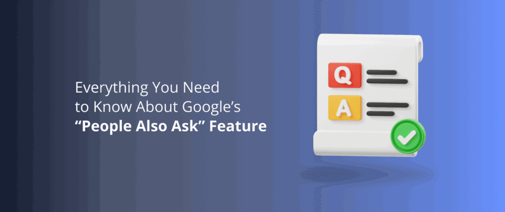 Еverything You Need to Know About Google’s “People Also Ask” Feature