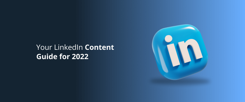 Your LinkedIn Content Guide for 2022