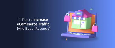 11 Tips to Increase eCommerce Traffic [And Boost Revenue]