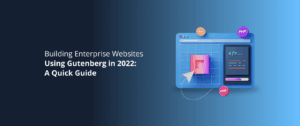Building Enterprise Websites Using Gutenberg in 2025 (A Quick Guide)