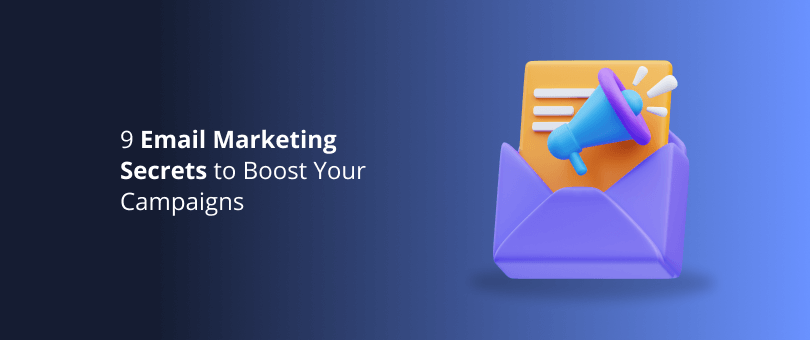 9 Email Marketing Secrets to Boost Your Campaigns