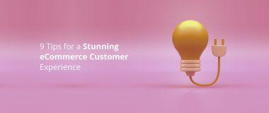 9 Tips for a Stunning eCommerce Customer Experience