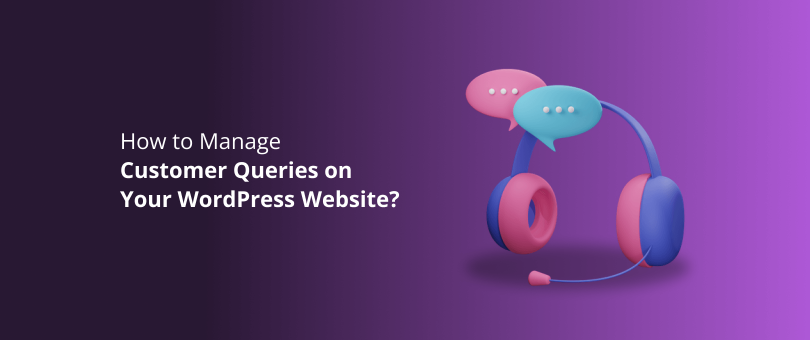 How to Manage Customer Queries on Your WordPress Website