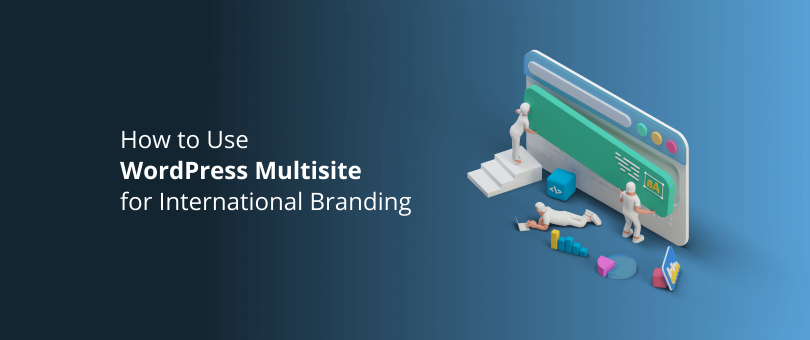 How to Use WordPress Multisite for International Branding