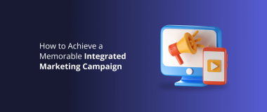How to Achieve a Memorable Integrated Marketing Campaign