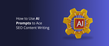 How to Use AI Prompts to Ace SEO Content Writing