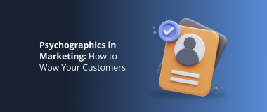 Psychographics in Marketing_ How to Wow Your Customers
