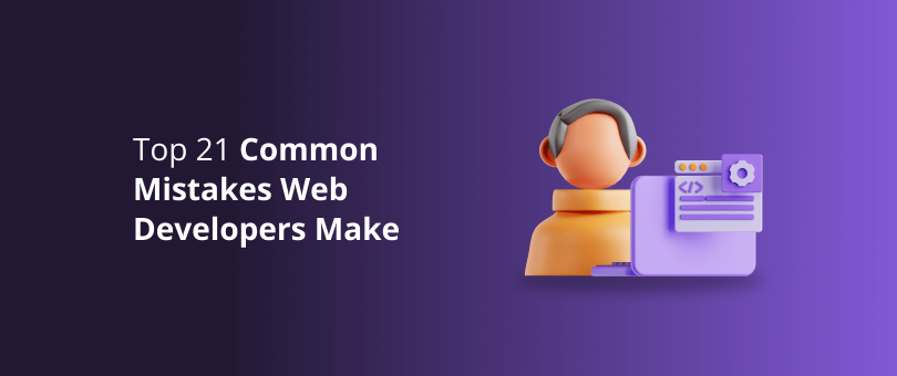 Top 21 Common Mistakes Web Developers Make