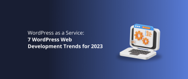 WordPress as a Service_ 7 WordPress Web Development Trends for 2023