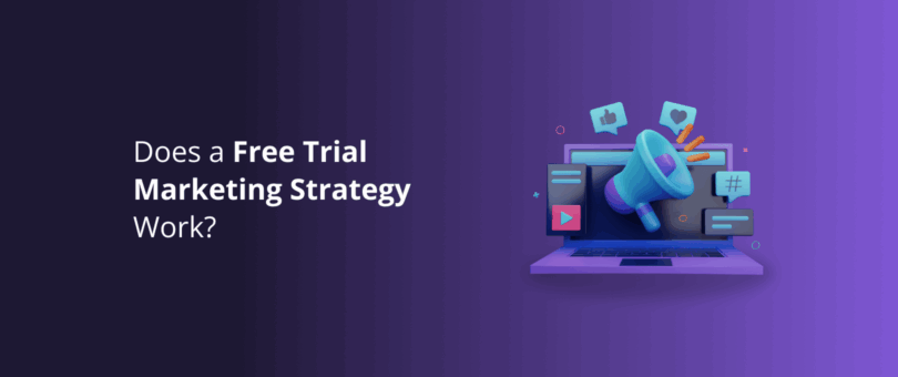 Does a Free Trial Marketing Strategy Work