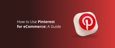 How to Use Pinterest for eCommerce_ A Guide
