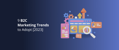 9 B2C Marketing Trends to Adopt [2023]