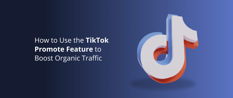 How to Use the TikTok Promote Feature to Boost Organic Traffic