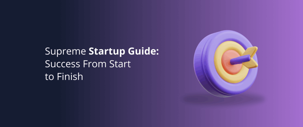 Supreme Startup Guide: Success From Start to Finish