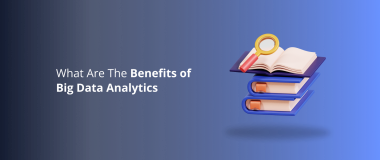 What Are The Benefits of Big Data Analytics
