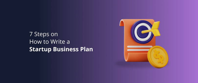 7 Steps on How to Write a Startup Business Plan