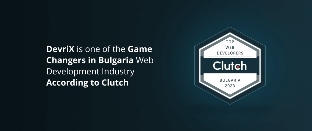 DevriX is one of the Game Changers in Bulgaria Web Development Industry According to Clutch