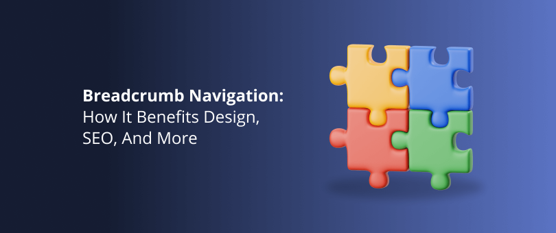 Breadcrumb Navigation_ How It Benefits Design, SEO, And More