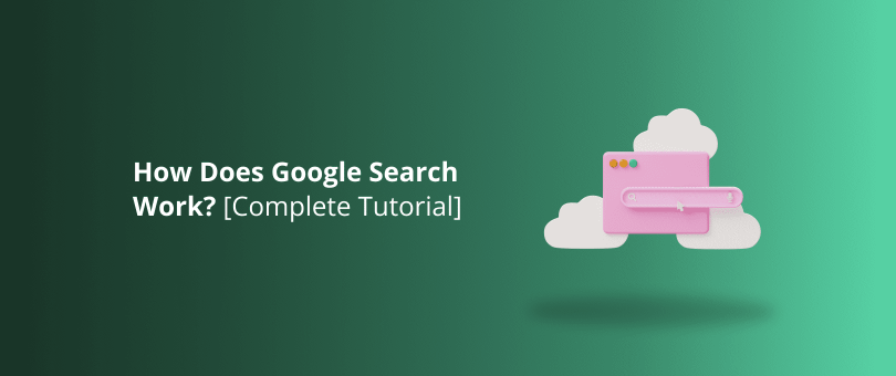 How Does Google Search Work_ [Complete Tutorial]